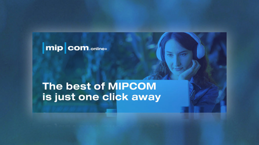 MIPCOM ONLINE+ : le MIPCOM 2020 annule son rendez-vous physique et passe en 100% digital © DR
